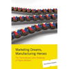 Marketing Dreams, Manufacturing Heroes: The Transnational Labor Brokering of Filipino Workers - Paperback