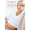 Preparing to Breastfeed: A Pregnant Woman's Guide - Paperback