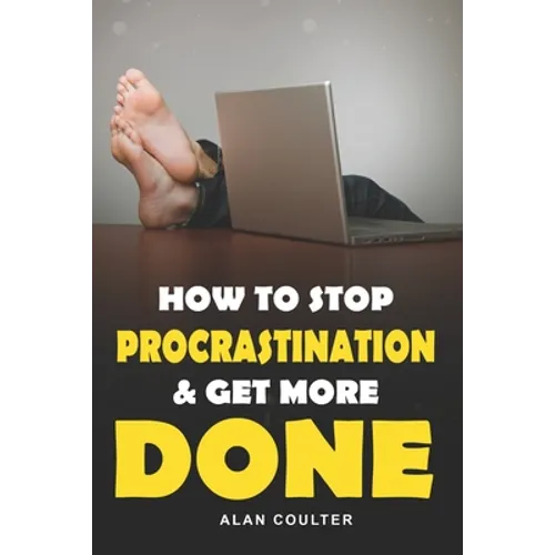 How To Stop Procrastination & Get More Done - Paperback