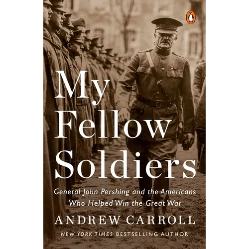 My Fellow Soldiers: General John Pershing and the Americans Who Helped Win the Great War - Paperback