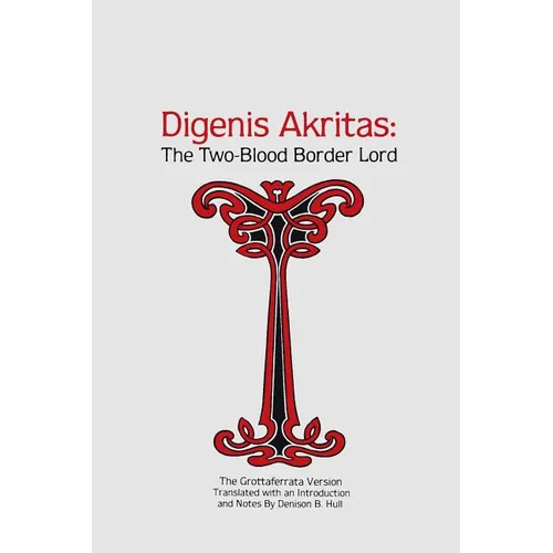 Digenis Akritas: The Two-Blood Border Lord-The Grottaferrata Version - Paperback