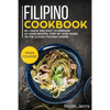 Filipino Cookbook: Main Course - 80 + Quick and Easy to Prepare at Home Recipes, Step-By-Step Guide to the Classic Filipino Cuisine - Paperback