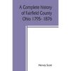 A complete history of Fairfield County, Ohio 1795- 1876. - Paperback