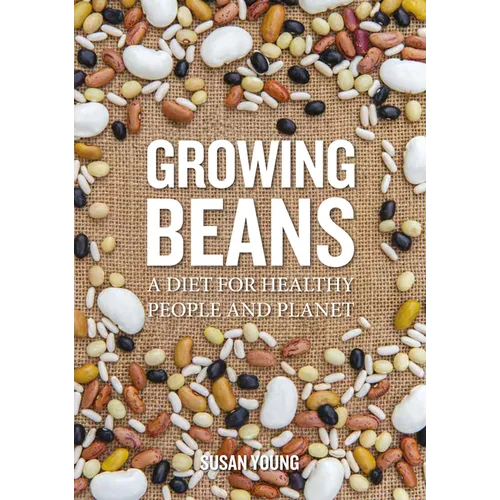Growing Beans: A Diet for Healthy People & Planet - Paperback