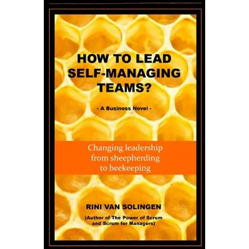 How To Lead Self-Managing Teams?: A business novel on changing leadership from sheepherding to beekeeping - Paperback