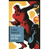 A Short History of the Spanish Civil War: Revised Edition - Hardcover