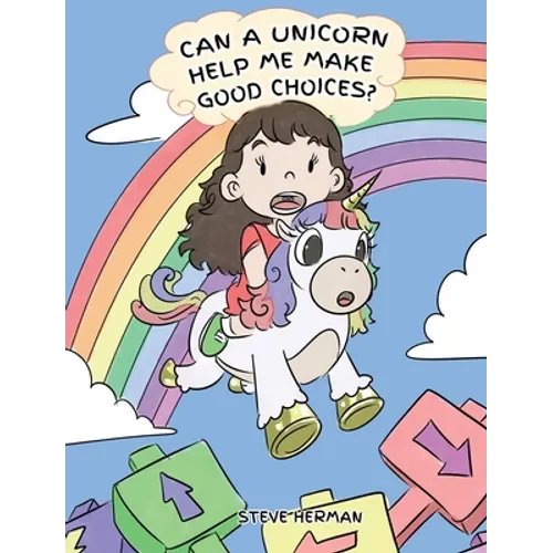 Can A Unicorn Help Me Make Good Choices?: A Cute Children Story to Teach Kids About Choices and Consequences. - Hardcover