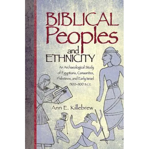 Biblical Peoples and Ethnicity: An Archaeological Study of Egyptians, Canaanites, Philistines, and Early Israel (ca. 1300-1100 B.C.E.) - Paperback