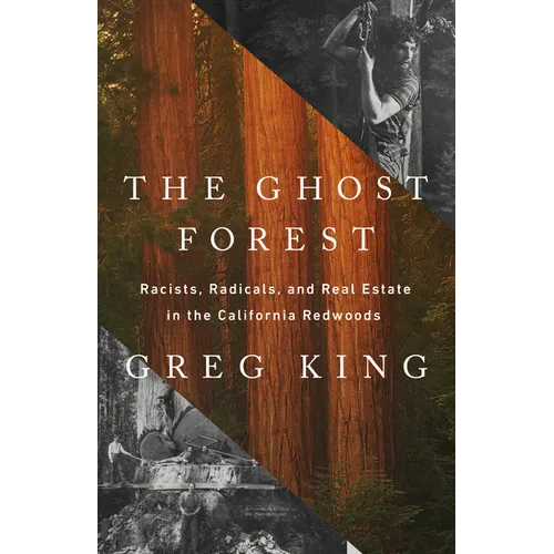 The Ghost Forest: Racists, Radicals, and Real Estate in the California Redwoods - Hardcover