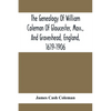 The Genealogy Of William Coleman Of Gloucester, Mass., And Graveshead, England, 1619-1906 - Paperback