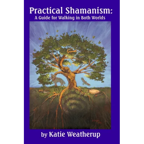 Practical Shamanism, A Guide for Walking in Both Worlds - Paperback