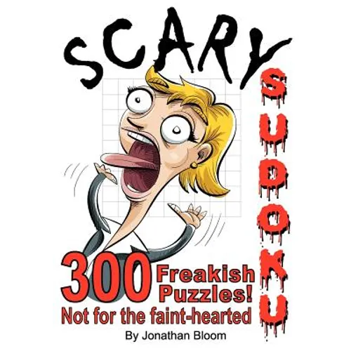 Scary Sudoku - 300 Freakish Puzzles. Not for the faint hearted: 300 of the scariest, killer Sudoku puzzles. They'll freak you out. - Paperback