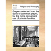 Prayers Selected from the Book of Common Prayer, for the More Convenient Use of Private Families. - Paperback