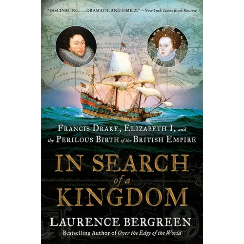 In Search of a Kingdom: Francis Drake, Elizabeth I, and the Perilous Birth of the British Empire - Paperback