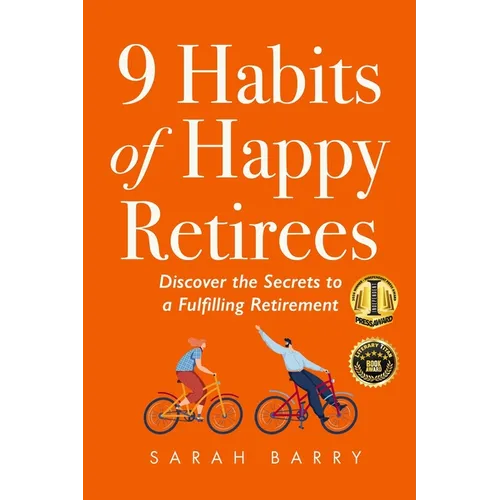 9 Habits of Happy Retirees: Discover the Secrets to a Fulfilling Retirement - Paperback