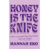 Honey Is the Knife: Or How I Learned to Stop Fixing Myself and Love My Bliss - Hardcover