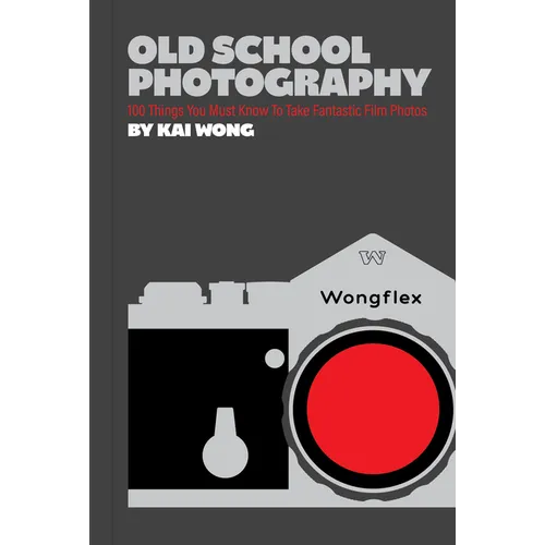 Old School Photography: 100 Things You Must Know to Take Fantastic Film Photos - Paperback
