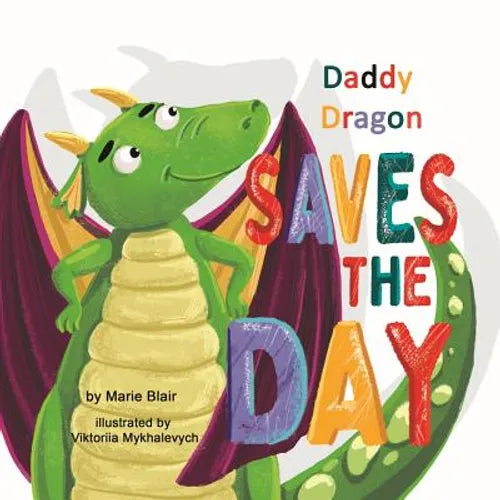 Daddy Dragon Saves the Day: Picture Rhyming book for kids age 3-6 years old, Cute and funny bedtime story for preschoolers - Paperback