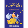 The Joyful Startup Guide: Now is the time to make your startup dreams come true - Paperback