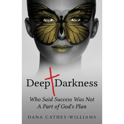 Deep Darkness: Who Said Success Was Not A Part of God's Plan - Paperback