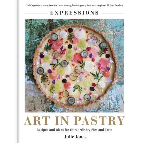 Art in Pastry: The Delicate Art of Pastry Decoration: Recipes and Ideas for Extraordinary Pies and Tarts - Hardcover