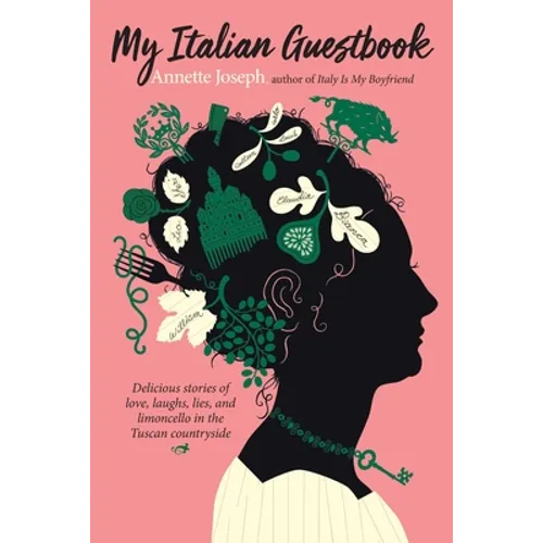 My Italian Guestbook: Delicious Stories of Love, Laughs, Lies, and Limoncello in the Tuscan Countryside - Paperback