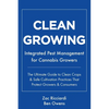 Clean Growing: Integrated Pest Management for Cannabis Growers: The Ultimate Guide to Clean Crops & Safe Cultivation Practices That Protect Growers & - Paperback