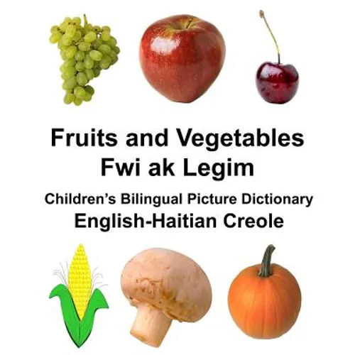 English-Haitian Creole Fruits and Vegetables/Fwi ak Legim Children's Bilingual Picture Dictionary - Paperback