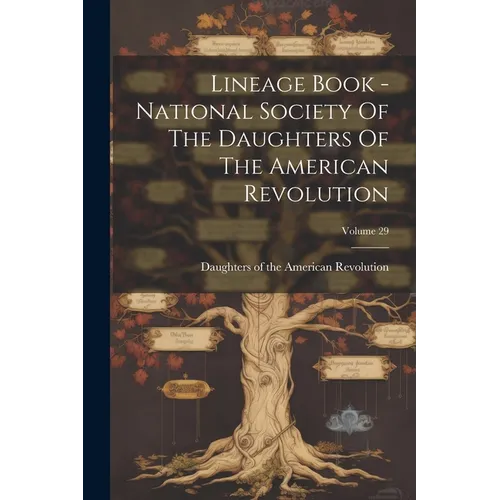Lineage Book - National Society Of The Daughters Of The American Revolution; Volume 29 - Paperback