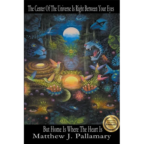 The Center Of The Universe Is Right Between Your Eyes But Home Is Where The Heart Is - Paperback