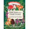 Field Notes from a Fungi Forager: An Illustrated Journey Through the World of Pacific Northwest Mushrooms - Hardcover