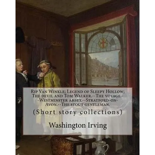 Rip Van Winkle; Legend of Sleepy Hollow; The devil and Tom Walker.--The voyage.--Westminster abbey.--Stratford-on-Avon.--The stout gentleman. By: Wash - Paperback