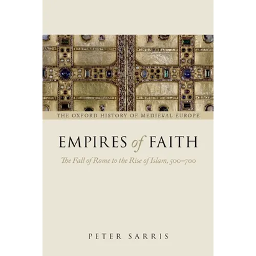 Empires of Faith: The Fall of Rome to the Rise of Islam, 500-700 - Paperback