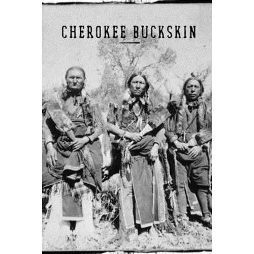 Cherokee Buckskin: How to skin, buck, stretch, flesh, dehair, brain tan, and smoke an animal pelt for use as clothing material. A little - Paperback