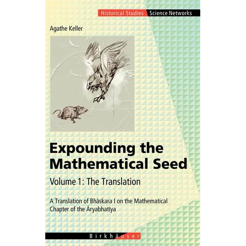 Expounding the Mathematical Seed. Vol. 1: The Translation: A Translation of Bhāskara I on the Mathematical Chapter of the Āryabhatīya - Hardcover