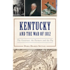 Kentucky and the War of 1812: The Governor, the Farmers and the Pig - Hardcover
