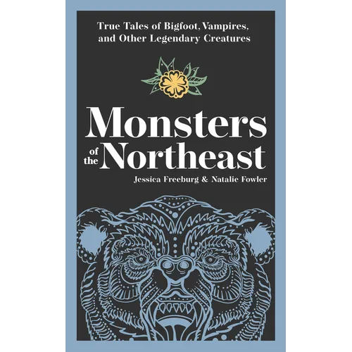 Monsters of the Northeast: True Tales of Bigfoot, Vampires, and Other Legendary Creatures - Paperback