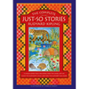 The Complete Just-So Stories: 14 Much-Loved Tales Including How the Camel Got His Hump, Elephant's Child, and How the Alphabet Was Made - Hardcover