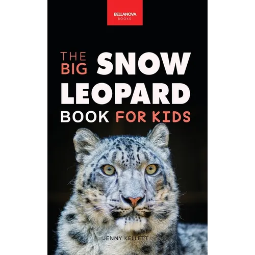 Snow Leopards The Big Snow Leopard Book for Kids: Snow Leopard Facts, 100+ Photos, Endangered Mountain Cat, Himalayan Habitat & Conservation Quiz - Hardcover
