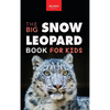 Snow Leopards The Big Snow Leopard Book for Kids: Snow Leopard Facts, 100+ Photos, Endangered Mountain Cat, Himalayan Habitat & Conservation Quiz - Hardcover