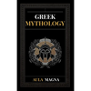 Greek Mythology: The Myths of Ancient Greece from the Origin of the Cosmos and the Appearance of the Titans to the Time of Gods and Men. Invincible He - Hardcover
