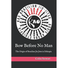 Bow Before No Man: The Origin of Brazilian Jiu Jitsu in Ethiopia - Paperback