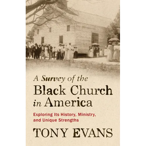 A Survey of the Black Church in America: Exploring Its History, Ministry, and Unique Strengths - Paperback