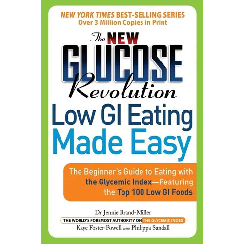 The New Glucose Revolution Low GI Eating Made Easy: The Beginner's Guide to Eating with the Glycemic Index-Featuring the Top 100 Low GI Foods - Paperback