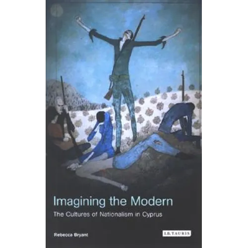 Imagining the Modern: The Cultures of Nationalism in Cyprus - Paperback