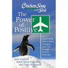 Chicken Soup for the Soul: The Power of Positive: 101 Inspirational Stories about Changing Your Life Through Positive Thinking - Paperback
