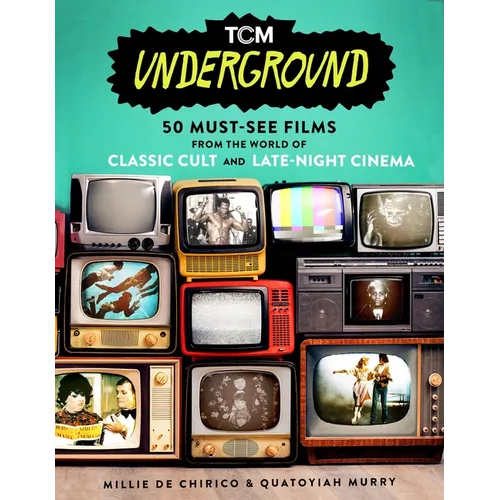 Tcm Underground: 50 Must-See Films from the World of Classic Cult and Late-Night Cinema - Paperback