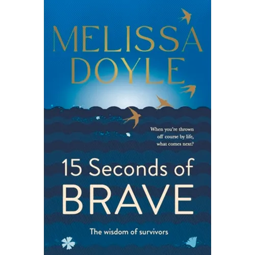 Fifteen Seconds of Brave: The Wisdom of Survivors - Paperback