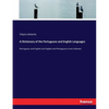 A Dictionary of the Portuguese and English Languages: Portuguese and English and English and Portuguese in two Volumes - Paperback
