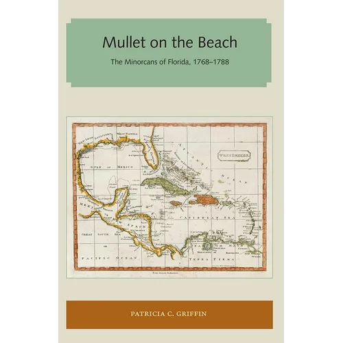 Mullet on the Beach: The Minorcans of Florida, 1768-1788 - Paperback